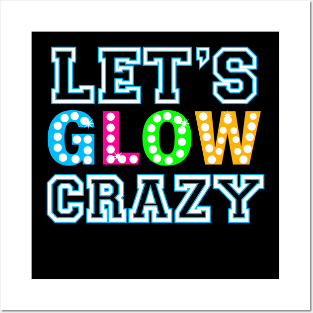 Let Glow Crazy Colorful Quote Colorful Tie Dye squad team Wall Art by rhazi mode plagget